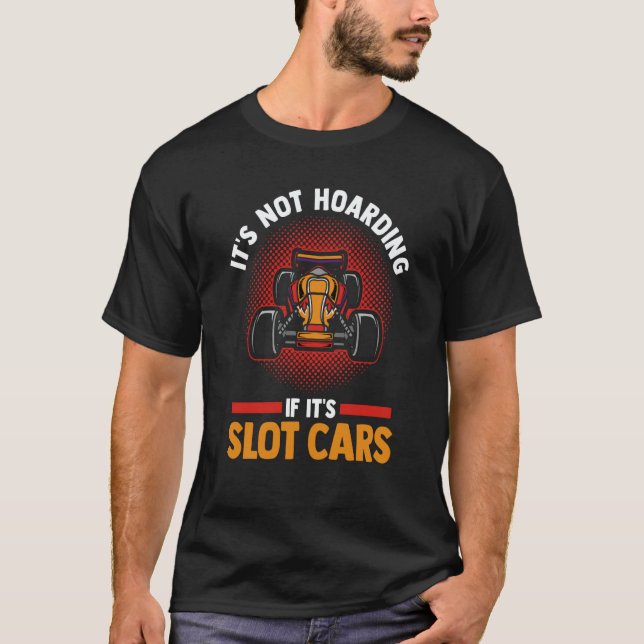Slot Car Racing Racer It's Not Hoarding If It's Sl T-Shirt (Vorderseite)