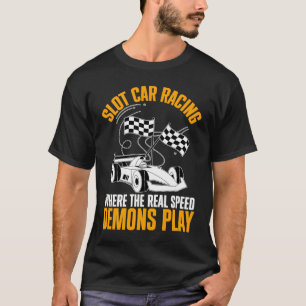 Slot Car Rennen, wo die reale Geschwindigkeit T-Shirt