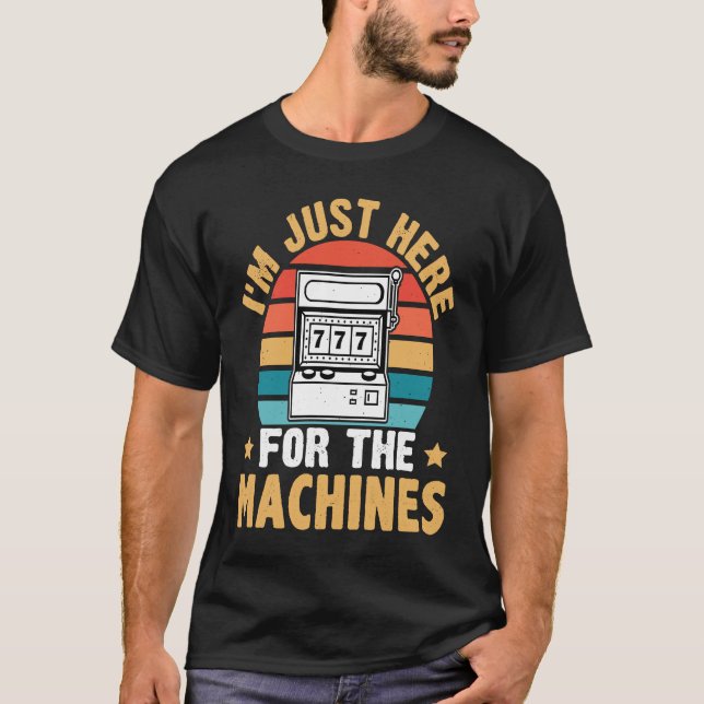 Slot Machine I'm Just Here For The Machines T-Shirt (Vorderseite)