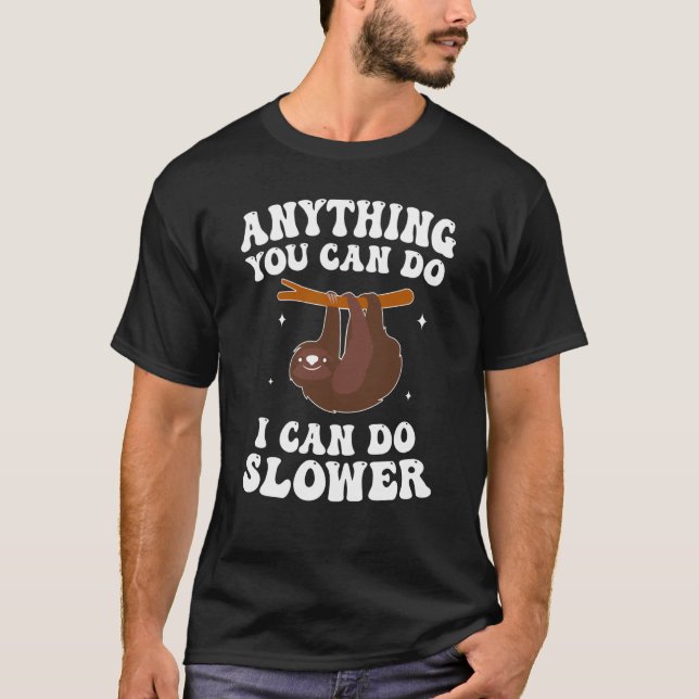 Sloth Anything You Can Do I Can Do Slower Lazy Slo T-Shirt (Vorderseite)