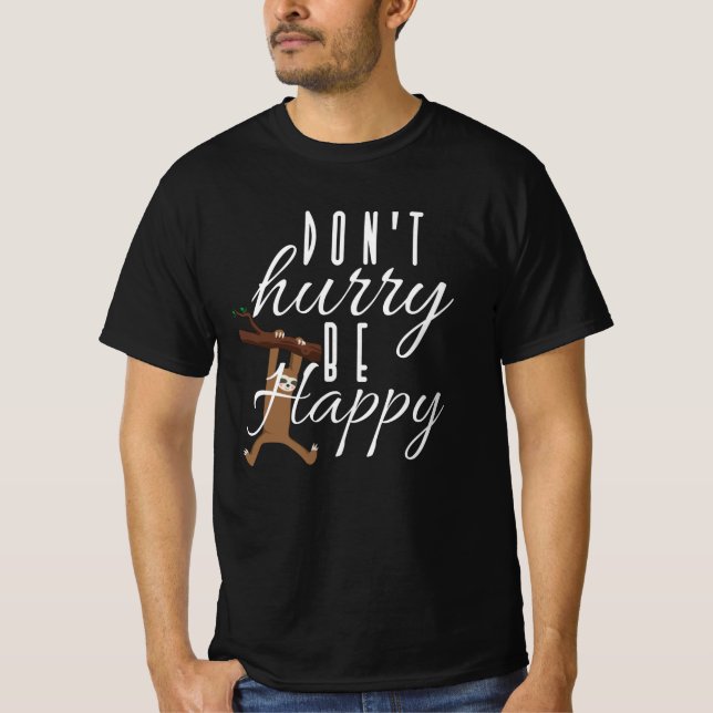 Sloth - Beeil dich nicht, glücklich zu sein T-Shirt (Vorderseite)