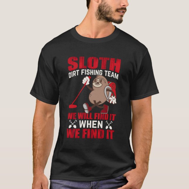 Sloth Dirt Fishing Team Wir werden es finden, wenn T-Shirt (Vorderseite)