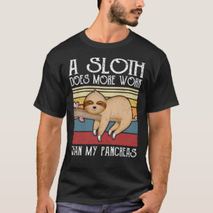 Sloth Does More Work Than My Pancreas, Diabetes  T-Shirt