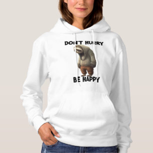 Sloth Dont Eile Be Happy Hoodie