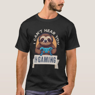 Sloth Gamer, ich kann dich nicht hören, dass ich s T-Shirt