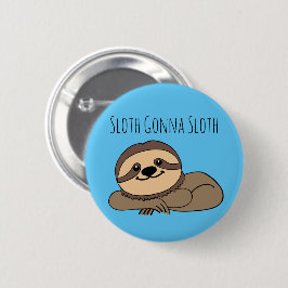 Sloth Gonna Sloth Button