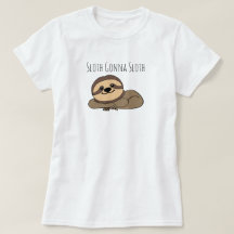 Sloth Gonna Sloth T - Shirt