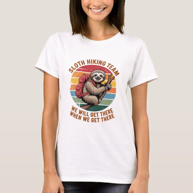 Sloth Hiking Team We Will Get There When We Get Th T-Shirt (Vorderseite)