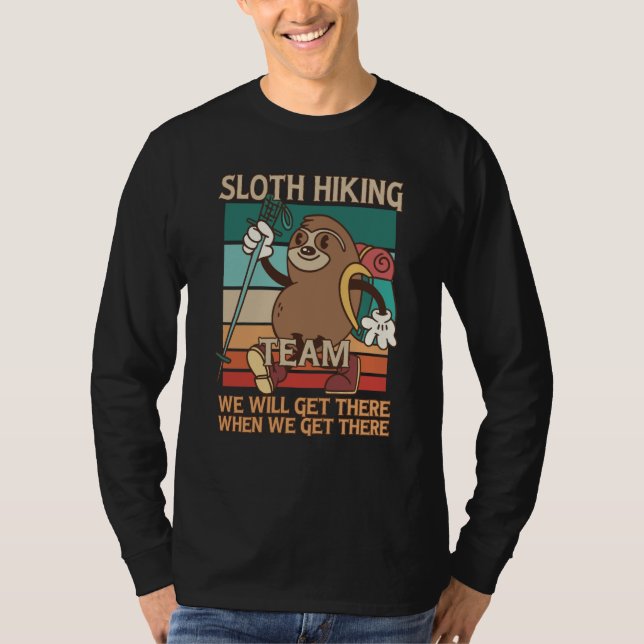 Sloth Hiking Team We Will Get There When We Get Th T-Shirt (Vorderseite)
