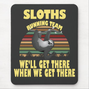 Sloth Laufmannschaft, wir kommen dort, wenn wir .. Mousepad