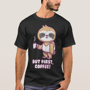 Sloth Morning Grouch, aber erste Liebe Cappuccino T-Shirt