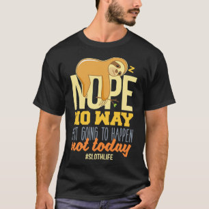 Sloth Nope wird nicht passieren heute nicht T-Shirt