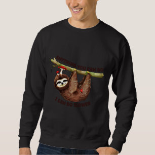 Sloth Sloth Slot mit inspirierendem Zitat Sweatshirt