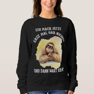 Sloth Sprichwort Ich jetzt Mach Erst Mal Gar Nicht Sweatshirt