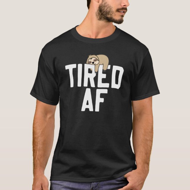 Sloth Tired Af Sprichwort Sloths T-Shirt (Vorderseite)