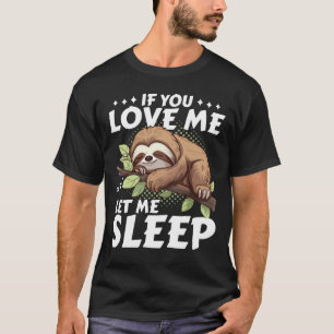 Sloth Wenn du mir Liebe Lasse Schlaf Funny Geschen T-Shirt