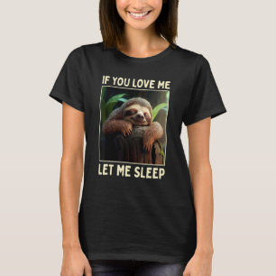 Sloth, wenn du mir Liebe Lasse Schlaf Pajama Niedl T-Shirt