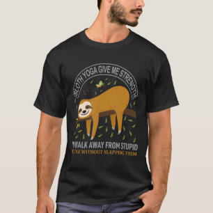 Sloth Yoga gibt mir die Mühe, vom Stup wegzugehen T-Shirt