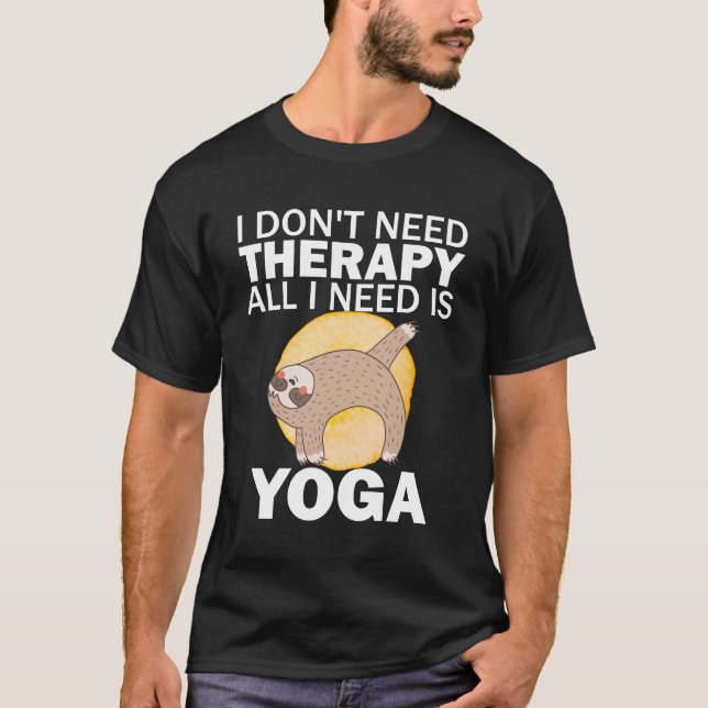 Sloth Yoga: "Ich brauche keine Therapie, ich brauc T-Shirt (Vorderseite)