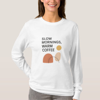 Slow Mornings Warm Coffee Aesthetic T-Shirt