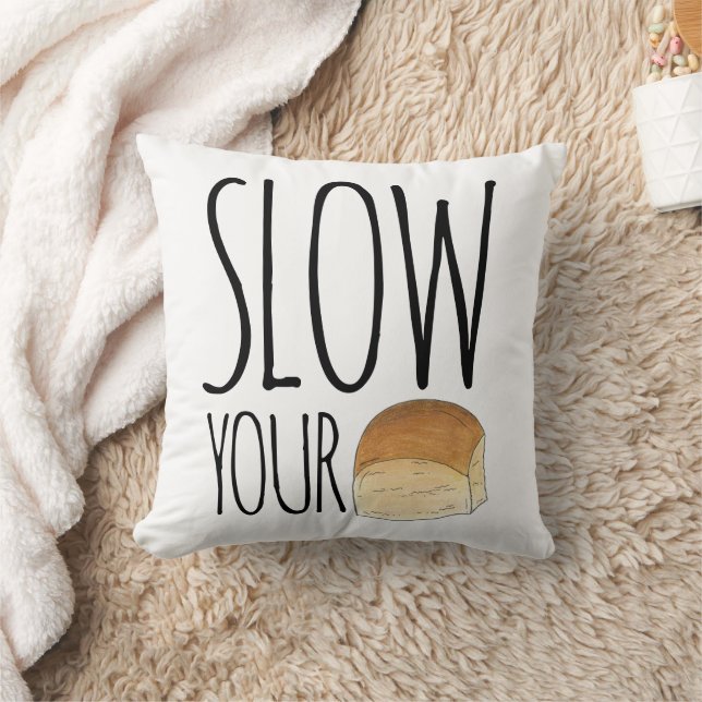 Slow your Roll Funny Feinschmecker Dinner Roll Bak Kissen (Decke)