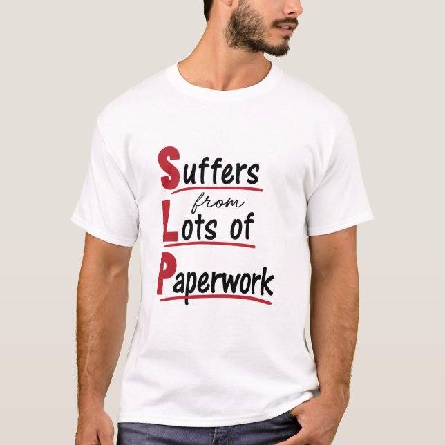 SLP leidet an einer Vielzahl von Paperwork-Speech- T-Shirt (Vorderseite)