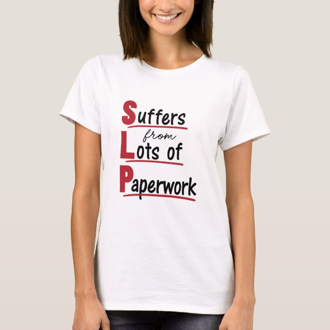 SLP leidet an vielen Paperwork-Speech-Therapien T-Shirt (Vorderseite)