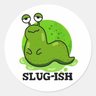 Slug-Funny Sluggish Slug Pun Runder Aufkleber
