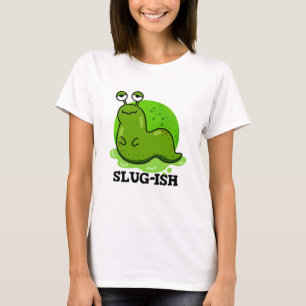 Slug-Funny Sluggish Slug Pun T-Shirt