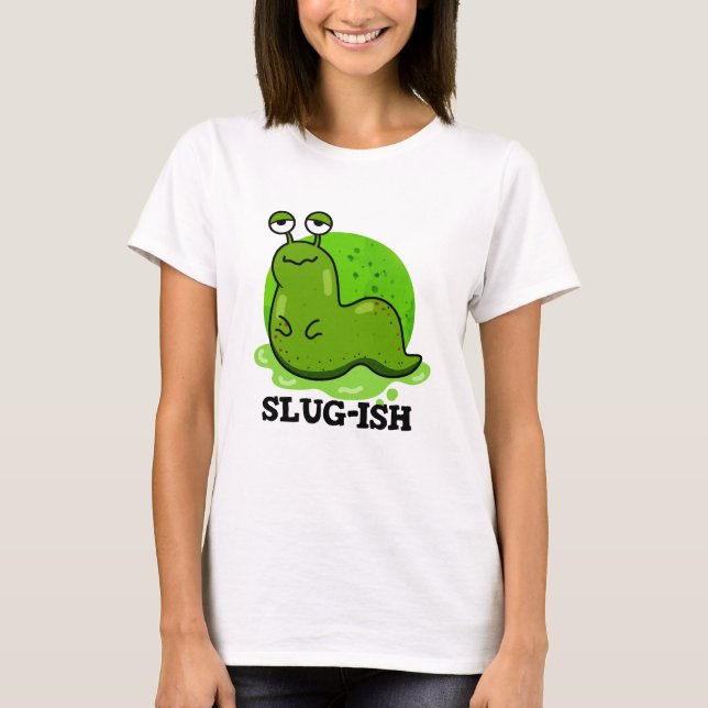 Slug-Funny Sluggish Slug Pun T-Shirt (Vorderseite)