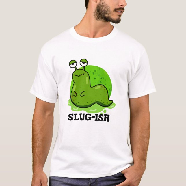 Slug-Funny Sluggish Slug Pun T-Shirt (Vorderseite)
