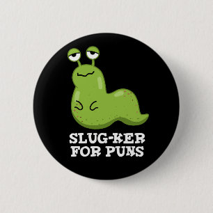 Slug-ker für Puns Funny Slug Pun Dark BG Button