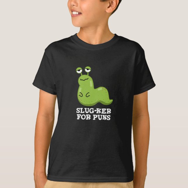 Slug-ker für Puns Funny Slug Pun Dark BG T-Shirt (Vorderseite)