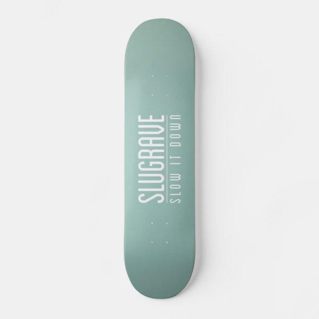 Slugrave 'verlangsamen es Down Skateboard (Vorderseite)