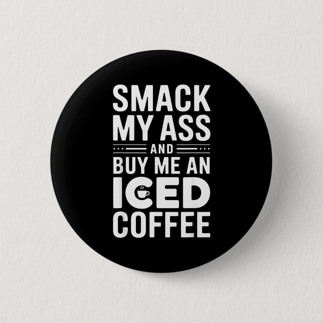 Smack My And Buy Me An Iced Coffee  Button (Vorderseite)