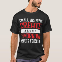 Small Actions Big Results Motivational Typography T-Shirt