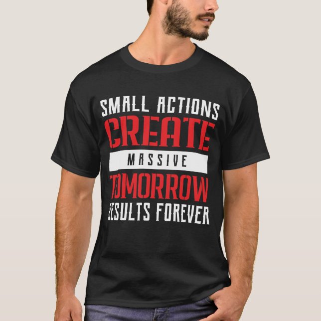 Small Actions Big Results Motivational Typography T-Shirt (Vorderseite)