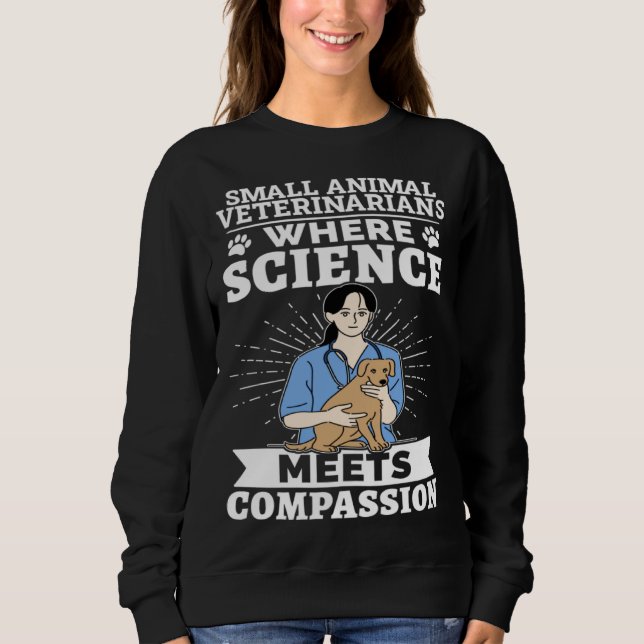 Small Animal Veterinarians Where Science Meets Com Sweatshirt (Vorderseite)