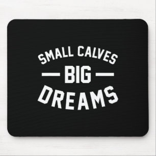 Small Calves Big Dreams Bodybuilding Gym Joke Mousepad