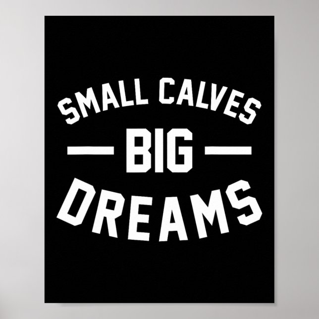 Small Calves Big Dreams Bodybuilding Gym Joke Poster (Vorne)