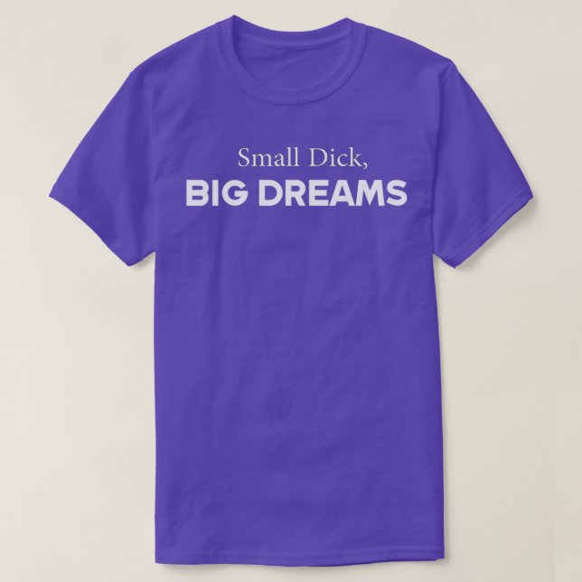 Small Dick Big Dreams T-Shirt (Design vorne)
