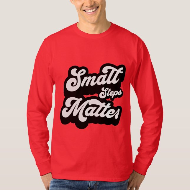 small Steps matter motivational Quote  T-Shirt (Vorderseite)