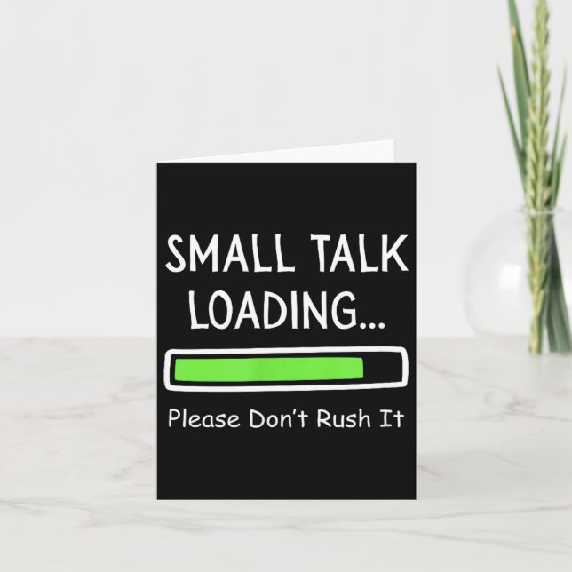 Small Talk Loading Please Don't Rush It Funny Anti Karte (Vorderseite)