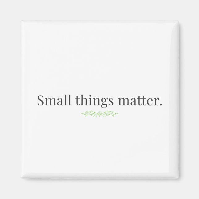 Small Things Matter Magnet (Vorne)
