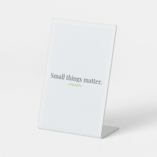Small Things Matter Tabletop Sign Sockelschild