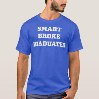 Smart Broke Graduierung 1 T-Shirt