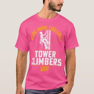 Smart Good Looking Tower Climber - Cell Tower Clim T-Shirt