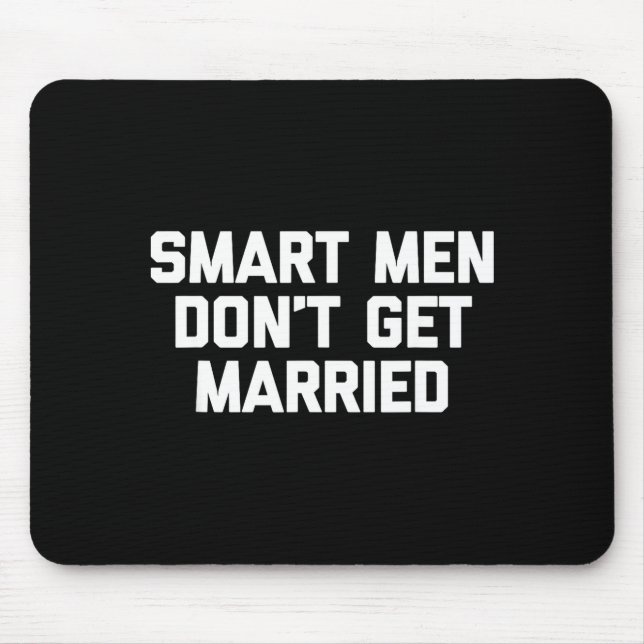 Smart Men Don't Get Married Shirt Funny Cool Shirt Mousepad (Vorne)