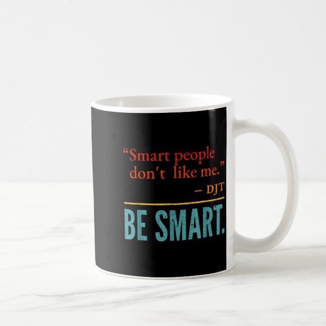 Smart People Don't Like Me Djt Be Smart  Kaffeetasse (Rechts)