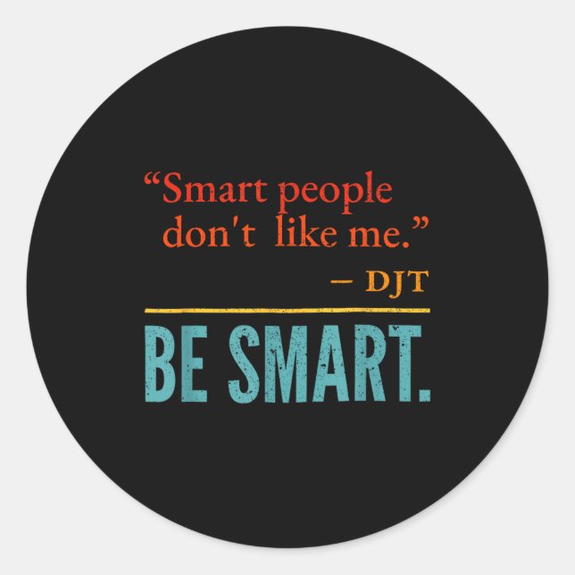 Smart People Don't Like Me Djt Be Smart  Runder Aufkleber (Vorderseite)